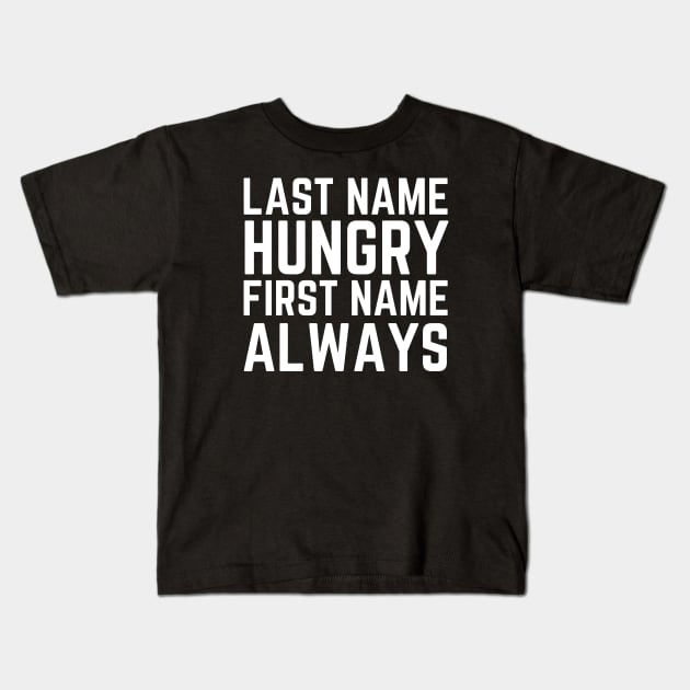 Last Name Hungry First Name Always Kids T-Shirt by HobbyAndArt